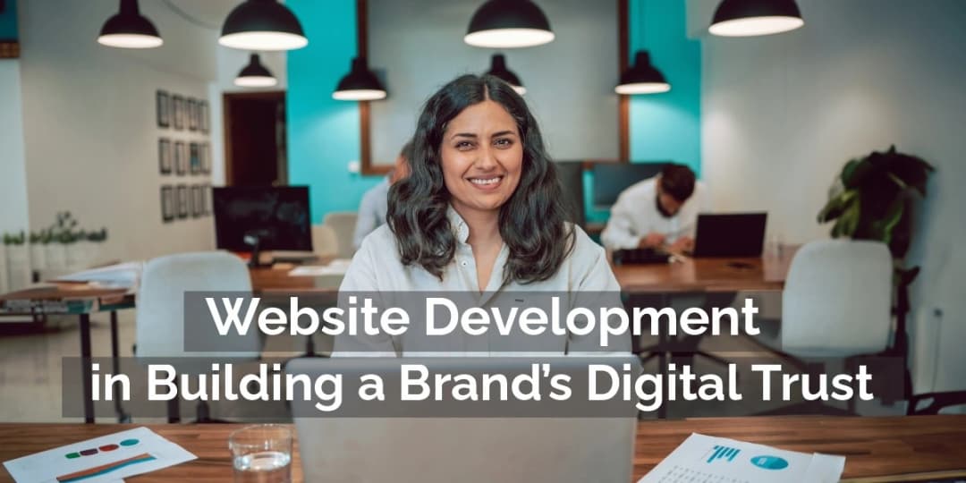The Role of Website Development in Building a Brand’s Digital Trust